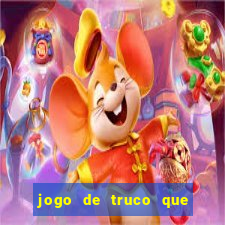 jogo de truco que ganha dinheiro de verdade